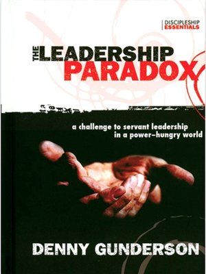 cover image of THE LEADERSHIP PARADOX A Challenge to Servant Leadership in a Power-Hungry World
